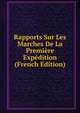 Rapports Sur Les Marches De La Premiere Expedition (French Edition), 