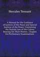 A Manual for the Guidance of Justices of the Peace and Special Justices of the Peace: Containing the Statute Law of the Colony Bearing On Their Powers . Chapter On Preliminary Examinations ., Hercules Tennant 