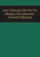 Les Chemins De Fer En Afrique Occidentale . (French Edition), 