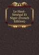 Le Haut-Senegal Et Niger (French Edition), 