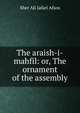 The araish-i-mahfil: or, The ornament of the assembly, Sher Ali Jafari Afsos 