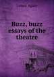 Buzz, buzz essays of the theatre, James Agate 
