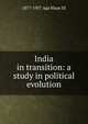 India in transition: a study in political evolution, 1877-1957 Aga Khan III 
