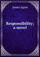 Responsibility; a novel, James Agate 