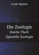 Die Zoologie.: Spezielle Zoologie (German Edition), Louis Agassiz 