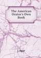 The American Orator's Own Book, J Agar 