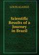Scientific Results of a Journey in Brazil, LOUIS AGASSIZ 