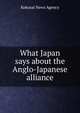 What Japan says about the Anglo-Japanese alliance, Kokusai News Agency 