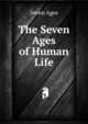 The Seven Ages of Human Life, Seven Ages 
