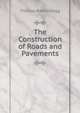 The Construction of Roads and Pavements, Thomas Radford Agg 