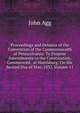 Proceedings and Debates of the Convention of the Commonwealth of Pennsylvania: To Propose Amendments to the Constitution, Commenced . at Harrisburg, On the Second Day of May, 1837, Volume 11, John Agg 