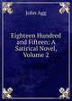 Eighteen Hundred and Fifteen: A Satirical Novel, Volume 2, John Agg 