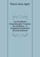 Les Prophetes Nouvellement Traduits Sur L'h?breu: -2. Proph?tie D'?z?chiel (French Edition), Pierre-Jean Agier 