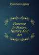 Florence In Poetry, History And Art, Ryan Sara Agnes 