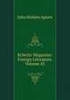 Eclectic Magazine: Foreign Literature, Volume 43, John Holmes Agnew 
