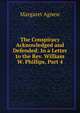 The Conspiracy Acknowledged and Defended: In a Letter to the Rev. William W. Phillips, Part 4, Margaret Agnew 