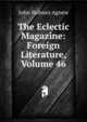 The Eclectic Magazine: Foreign Literature, Volume 46, John Holmes Agnew 
