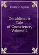 Geraldine: A Tale of Conscience, Volume 2, Emily C. Agnew 