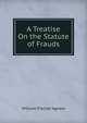 A Treatise On the Statute of Frauds, William Fischer Agnew 
