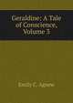 Geraldine: A Tale of Conscience, Volume 3, Emily C. Agnew 
