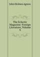 The Eclectic Magazine: Foreign Literature, Volume 9, John Holmes Agnew 