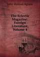 The Eclectic Magazine: Foreign Literature, Volume 4, John Holmes Agnew 