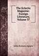 The Eclectic Magazine: Foreign Literature, Volume 37, John Holmes Agnew 