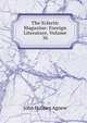 The Eclectic Magazine: Foreign Literature, Volume 36, John Holmes Agnew 