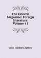 The Eclectic Magazine: Foreign Literature, Volume 41, John Holmes Agnew 