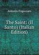 The Saint: (Il Santo) (Italian Edition), Antonio Fogazzaro 