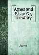 Agnes and Eliza: Or, Humility, Agnes 