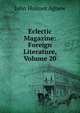 Eclectic Magazine: Foreign Literature, Volume 20, John Holmes Agnew 