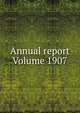 Annual report Volume 1907, 
