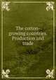 The cotton-growing countries. Production and trade, 