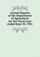 Annual Reports of the Department of Agriculture for the Fiscal year ended June 30, 1901, 