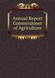 Annual Report Commissioner of Agriculture, 