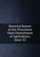Biennial Report of the Wisconsin State Department of Agriculture, Issue 52, 