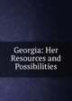 Georgia: Her Resources and Possibilities, 