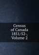 Census of Canada 1851/52-, Volume 2, 