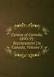 Census of Canada, 1890-91: Recensement Du Canada, Volume 3, 