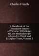 A Handbook of the Destructive Insects of Victoria: With Notes On the Methods to Be Adopted to Check and Extirpate Them, Volume 3, Charles French 