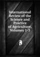 International Review of the Science and Practice of Agriculture, Volumes 1-3, 