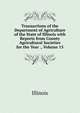 Transactions of the Department of Agriculture of the State of Illinois with Reports from County Agricultural Societies for the Year ., Volume 15, Illinois 