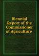 Biennial Report of the Commissioner of Agriculture ., 