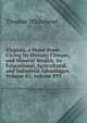Virginia, a Hand-Book: Giving Its History, Climate, and Mineral Wealth, Its Educational, Agricultural, and Industrial Advantages, Volume 81; volume 893, Thomas Whitehead 