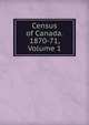Census of Canada. 1870-71, Volume 1, 