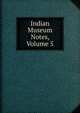 Indian Museum Notes, Volume 5, 