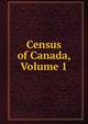 Census of Canada, Volume 1, 