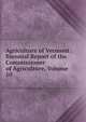 Agriculture of Vermont: Biennial Report of the Commissioner of Agriculture, Volume 10, 