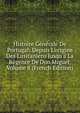 Histoire G?n?rale De Portugal: Depuis L'origine Des Lusitaniens Jusqu'? La R?gence De Don Miguel, Volume 8 (French Edition), 
